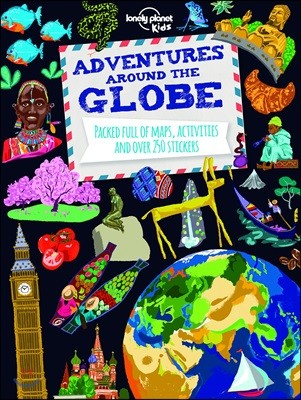 Lonely Planet Kids Adventures Around the Globe: Packed Full of Maps, Activities and Over 250 Stickers