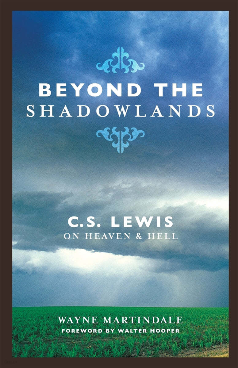 Beyond the Shadowlands: C.S. Lewis on Heaven &amp; Hell