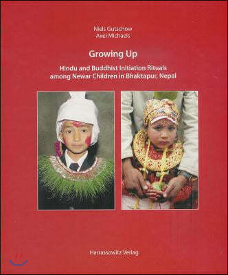 Growing Up: Hindu and Buddhist Initiation Rituals Among Newar Children in Bhaktapur (Nepal) [With DVD]