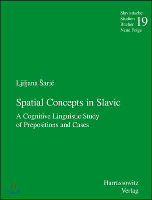 Spatial Concepts in Slavic: A Cognitive Linguistic Study of Prepositions and Cases