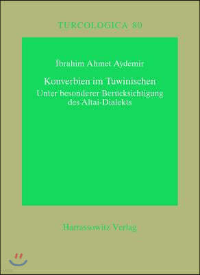 Konverbien Im Tuwinischen: Eine Untersuchung Unter Berucksichtigung Des Altai-Dialekts