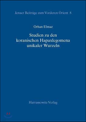 Studien Zu Den Koranischen Hapaxlegomena Unikaler Wurzeln