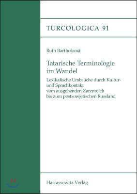 Tatarische Terminologie Im Wandel: Lexikalische Umbruche Durch Kultur- Und Sprachkontakt Vom Ausgehenden Zarenreich Bis Zum Postsowjetischen Russland