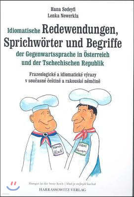 Idiomatische Redewendungen, Sprichworter Und Begriffe Der Gegenwartssprache in Osterreich Und Der Tschechischen Republik: Frazeologicke a Idiomaticke