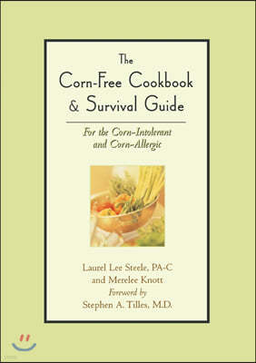 The Corn-Free Cookbook & Survival Guide: For the Corn-Intolerant and Corn-Allergic