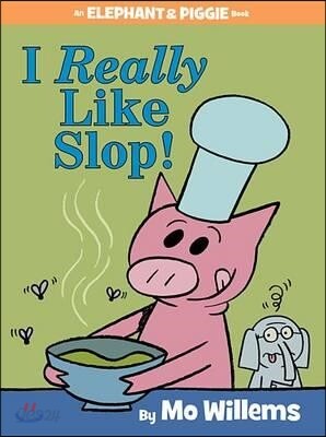 I Really Like Slop!-An Elephant and Piggie Book