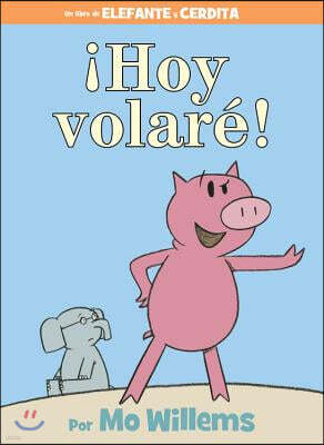 ¡Hoy Volare!-An Elephant and Piggie Book, Spanish Edition