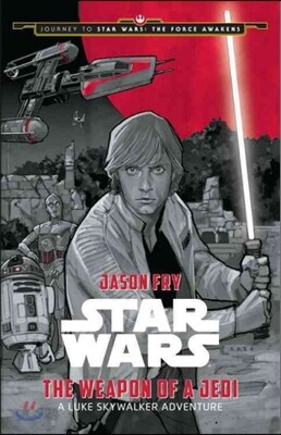 Journey to Star Wars : The Force Awakens the Weapon of a Jedi