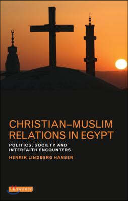 Christian-Muslim Relations in Egypt: Politics, Society and Interfaith Encounters