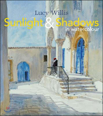 Sunlight and Shadows in Watercolour: Painting Light from Interiors to Landscapes