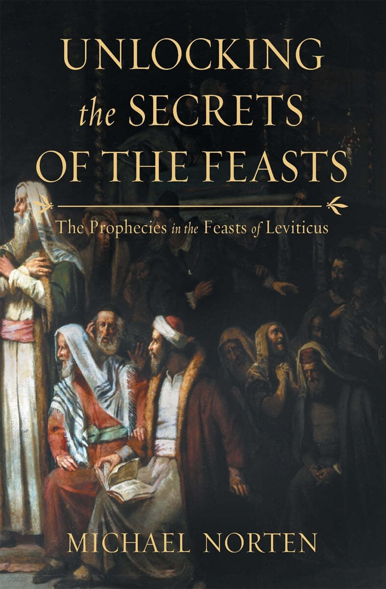 Unlocking the Secrets of the Feasts: The Prophecies in the Feasts of Leviticus