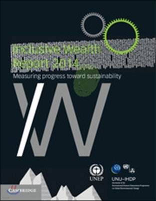 Inclusive Wealth Report 2014: Measuring Progress Toward Sustainability