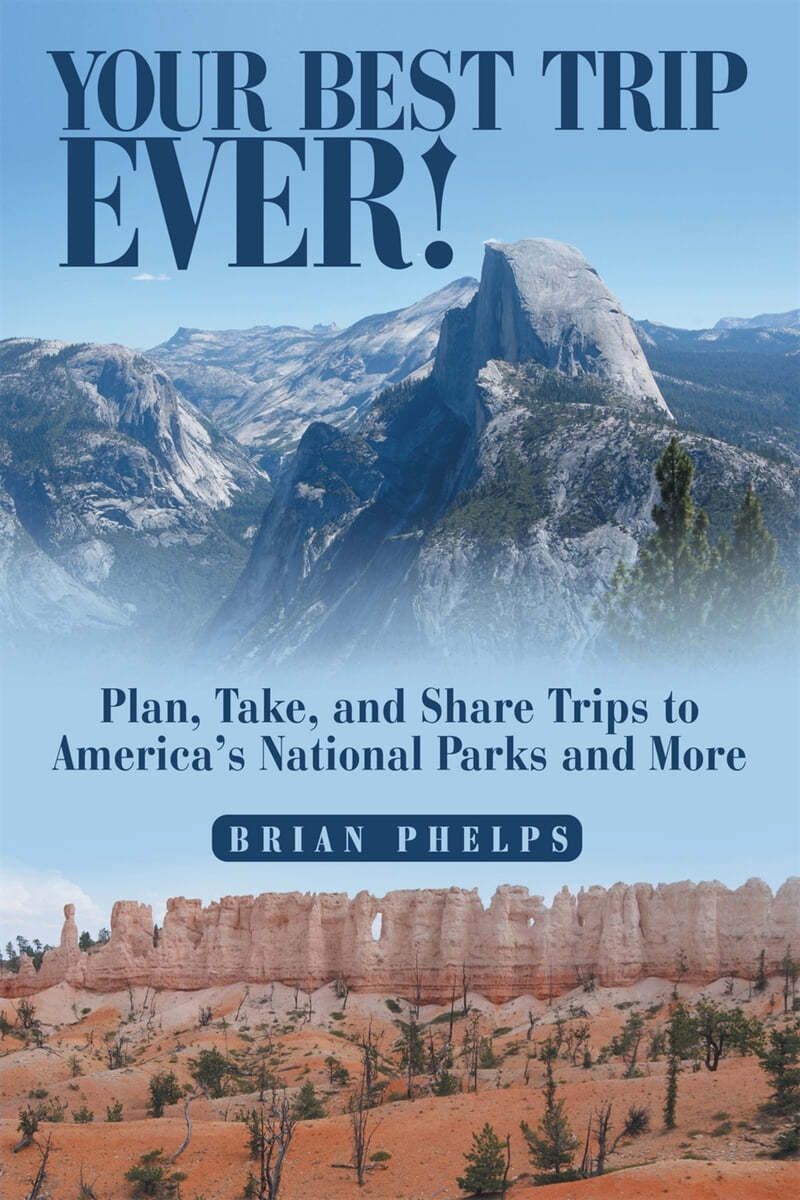 Your Best Trip Ever!: Plan, Take, and Share Trips to America&#39;s National Parks and More