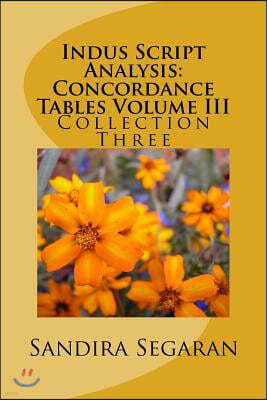 Indus Script Analysis: Concordance Tables Volume III: Collection Three