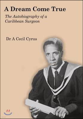 A Dream Come True: The Autobiography of a Caribbean Surgeon