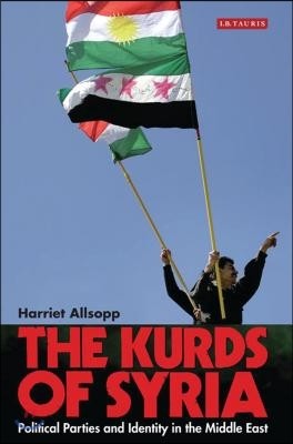 The Kurds of Syria: Political Parties and Identity in the Middle East
