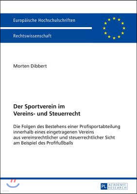 Der Sportverein im Vereins- und Steuerrecht: Die Folgen des Bestehens einer Profisportabteilung innerhalb eines eingetragenen Vereins aus vereinsrecht