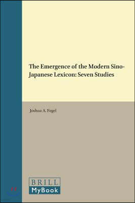 The Emergence of the Modern Sino-Japanese Lexicon: Seven Studies