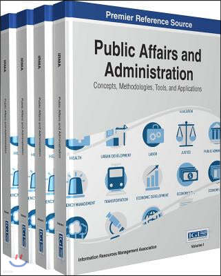 Public Affairs and Administration: Concepts, Methodologies, Tools, and Applications, 4 Volume