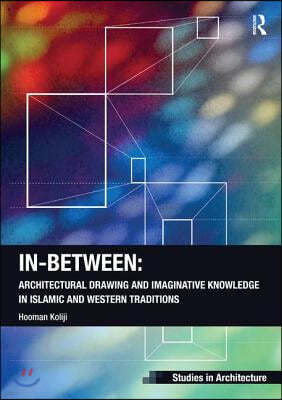 In-Between: Architectural Drawing and Imaginative Knowledge in Islamic and Western Traditions