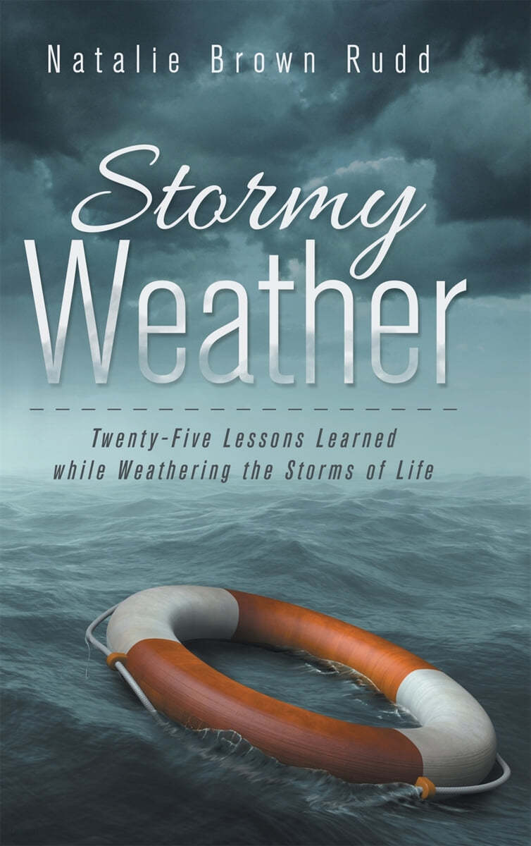 Stormy Weather: Twenty-Five Lessons Learned while Weathering the Storms of Life