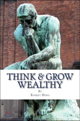 Think & Grow Wealthy: The Hidden Psychology to Prosperity & Abundance