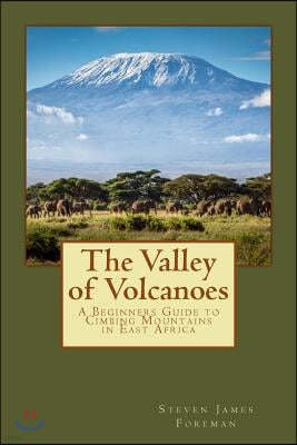 The Valley of Volcanoes: Climbs in East Africa