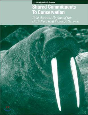 Shared Commitments to Conservation 1999 Annual Report of the U.S. Fish and Wildlife Service