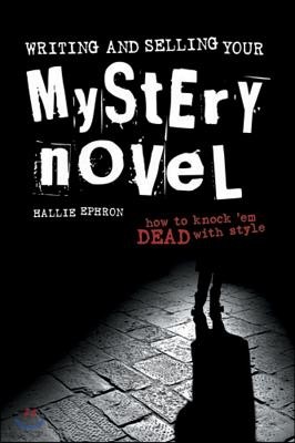 Writing and Selling Your Mystery Novel: How to Knock'em Dead with Style