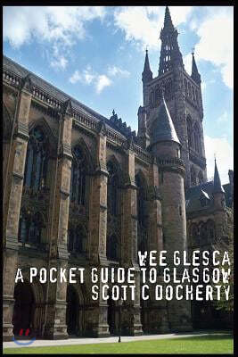 Wee Glesca 2015 - My Pocket Guide to Glasgow: Early 2015 Edition from a Glasgow Insider