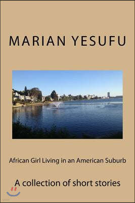 African Girl Living in an American Suburb: A collection of short stories