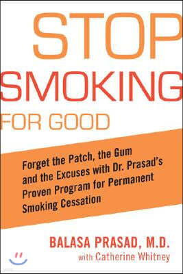 Stop Smoking for Good: Forget the Patch, the Gum, and the Excuses with Dr. Prasad's Proven Program for Permanent Smoking Cessation