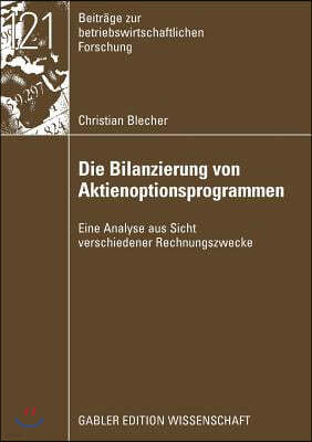 Die Bilanzierung Von Aktienoptionsprogrammen: Eine Analyse Aus Sicht Verschiedener Rechnungslegungszwecke