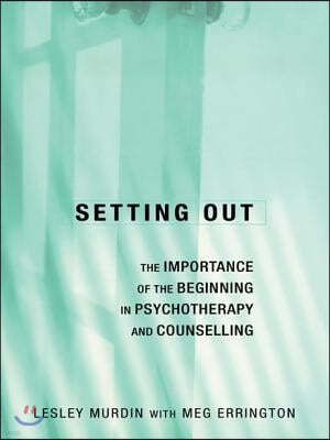 Setting Out: The Importance of the Beginning in Psychotherapy and Counselling