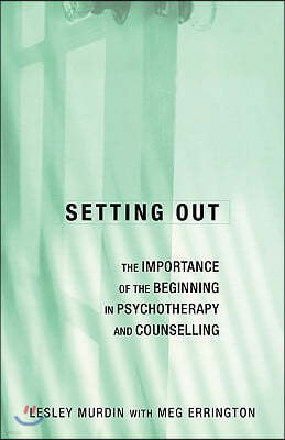 Setting Out: The Importance of the Beginning in Psychotherapy and Counselling