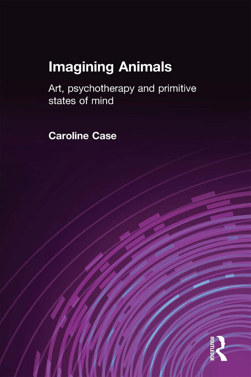 Imagining Animals: Art, Psychotherapy and Primitive States of Mind