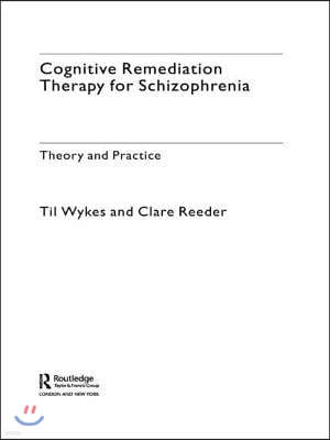 Cognitive Remediation Therapy for Schizophrenia: Theory and Practice