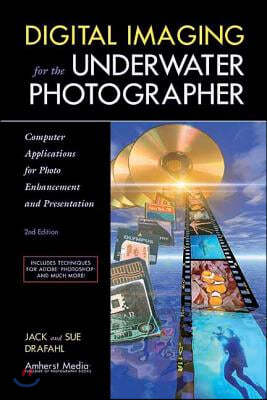 Digital Imaging for the Underwater Photographer: Computer Applications for Photo Enhancement and Presentation