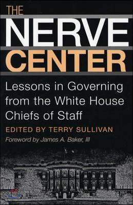 The Nerve Center: Lessons in Governing from the White House Chiefs of Staff