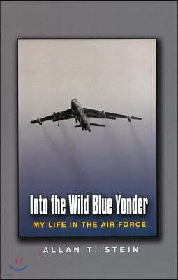 Into the Wild Blue Yonder: My Life in the Air Force