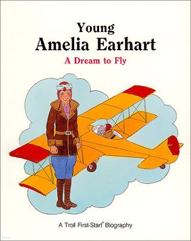 Young Amelia Earhart: A Dream to Fly (Troll First-Start Biography) 