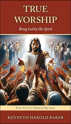 True Worship: Being Led by His Spirit
