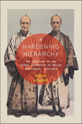 A Hardening Hierarchy: The Japanese in the Global Formation of Racial Ideologies, 1735-1854