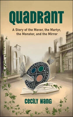 Quadrant: A Story of the Mover, the Martyr, the Monster, and the Mirror