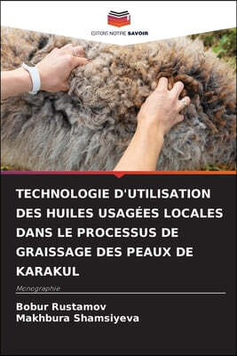 Editions Notre Savoir Technologie d'Utilisation Des Huiles Usagees Locales Dans Le Processus de Graissage Des Peaux de Karakul
