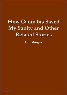 How Cannabis Saved My Sanity and Other Related Stories