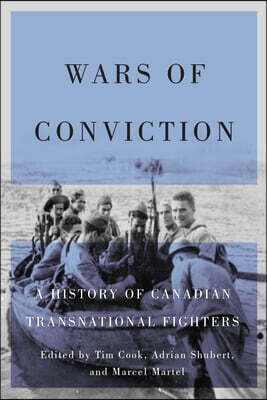 Wars of Conviction: A History of Canadian Transnational Fighters