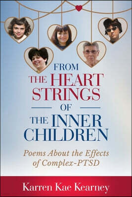 From The Heartstrings of The Inner Children: Poems About the Effects of Complex PTSD