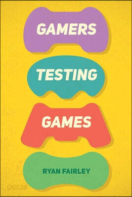 Gamers Testing Games: A Gamer's Journey Inside the World of Game QA