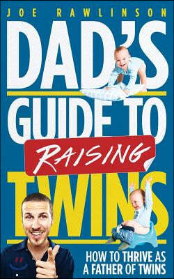 Dad's Guide to Raising Twins: How to Thrive as a Father of Twins